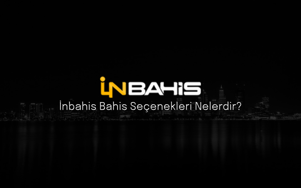 İnbahis Bahis Seçenekleri Nelerdir?